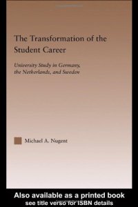 cover of the book The Transformation of the Student Career: University Study in Germany, the Netherlands, and Sweden (Routledgefalmer Studies in Higher Education)