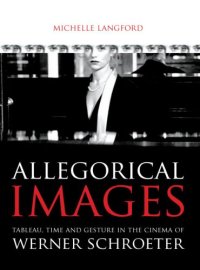 cover of the book Allegorical Images: Tableau, Time and Gesture in the Cinema of Werner Schroeter