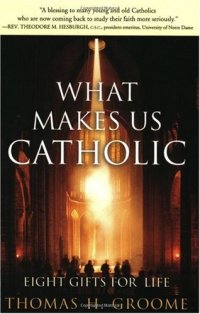 cover of the book What Makes Us Catholic: Eight Gifts for Life