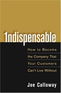 cover of the book Indispensable: How To Become The Company That Your Customers Can't Live Without