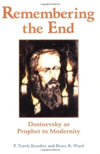 cover of the book Remembering the End: Dostoevsky as Prophet to Modernity