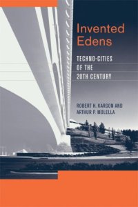 cover of the book Invented Edens: Techno-Cities of the Twentieth Century (Lemelson Center Studies in Invention and Innovation)