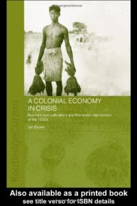 cover of the book A Colonial Economy in Crisis: Burma's Rice Delta and the World Depression of the 1930s (Routledgecurzon Studies in the Modern History of Asia)