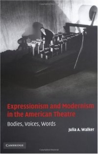 cover of the book Expressionism and Modernism in the American Theatre: Bodies, Voices, Words