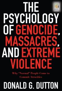 cover of the book The Psychology of Genocide, Massacres, and Extreme Violence: Why Normal People Come to Commit Atrocities (Praeger Security International)