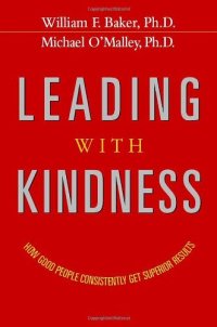 cover of the book Leading with Kindness: How Good People Consistently Get Superior Results