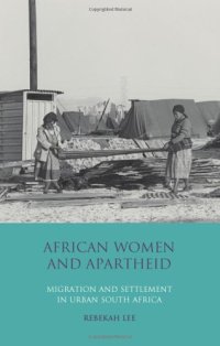 cover of the book African Women and Apartheid: Migration and Settlement in Urban South Africa (International Library of African Studies, Volume 25)