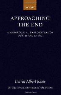 cover of the book Approaching the End: A Theological Exploration of Death and Dying (Oxford Studies in Theological Ethics)