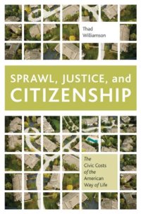 cover of the book Sprawl, Justice, and Citizenship: The Civic Costs of the American Way of Life