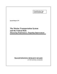 cover of the book The Marine Transportation System and the Federal Role: Measuring Performance, Targeting Improvement (Special Report (National Research Council (U.S.). Transportation Research Board), 279.)