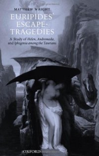 cover of the book Euripides' Escape-Tragedies: A Study of Helen, Andromeda, and Iphigenia among the Taurians