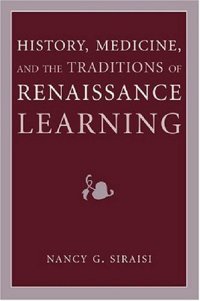 cover of the book History, Medicine, and the Traditions of Renaissance Learning (Cultures of Knowledge in the Early Modern World)