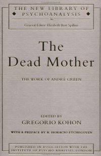 cover of the book The Dead Mother: The Work of Andre Green (New Library of Psychoanalysis)