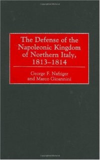 cover of the book The Defense of the Napoleonic Kingdom of Northern Italy, 1813-1814