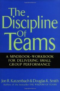 cover of the book The Discipline of Teams: A Mindbook-Workbook for Delivering Small Group Performance