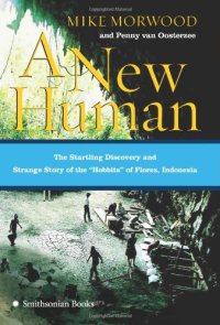 cover of the book A New Human: The Startling Discovery and Strange Story of the ''Hobbits'' of Flores, Indonesia