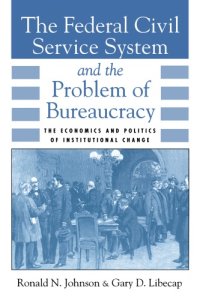 cover of the book The Federal Civil Service System and the Problem of Bureaucracy: The Economics and Politics of Institutional Change (National Bureau of Economic Research Series on Long-Term Factors in Economic Dev)