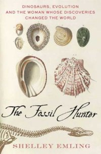 cover of the book The Fossil Hunter: Dinosaurs, Evolution, and the Woman Whose Discoveries Changed the World (MacSci)