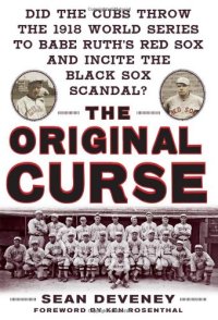 cover of the book The Original Curse: Did the Cubs Throw the 1918 World Series to Babe Ruth's Red Sox and Incite the Black Sox Scandal?