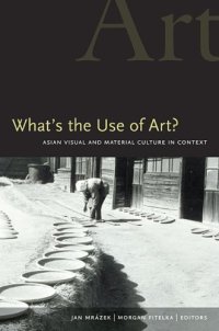 cover of the book What's the Use of Art?: Asian Visual and Material Culture in Context