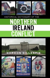 cover of the book Historical Dictionary of the Northern Ireland Conflict (Historical Dictionaries of War, Revolution, and Civil Unrest)