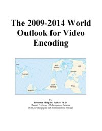 cover of the book The 2009-2014 World Outlook for Video Encoding