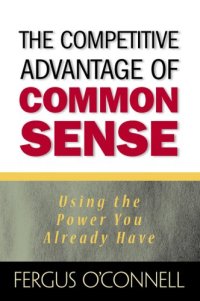 cover of the book The Competitive Advantage of Common Sense: Using the Power You Already Have (Financial Times Prentice Hall Books)