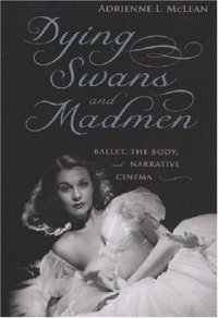 cover of the book Dying Swans and Madmen: Ballet, the Body, and Narrative Cinema