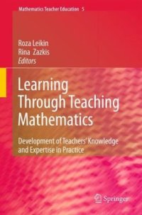 cover of the book Learning Through Teaching Mathematics: Development of Teachers' Knowledge and Expertise in Practice