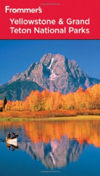 cover of the book Frommer's Yellowstone & Grand Teton National Parks, 7th Edition  (Park Guides)