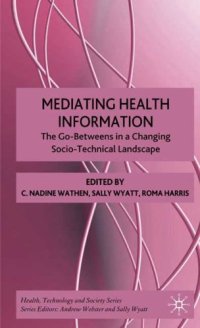 cover of the book Mediating Health Information: The Go-Betweens in a Changing Socio-Technical Landscape (Health, Technology, and Society)