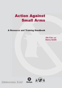 cover of the book Action Against Small Arms: A Resource and Training Handbook