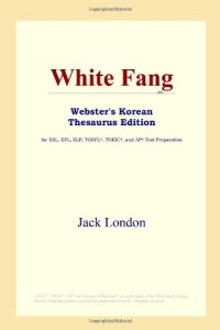 cover of the book White Fang (Webster's Korean Thesaurus Edition)