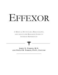 cover of the book Effexor: A 3 - In- 1 Medical Reference: Medical Dictionary, Bibliography, & Annotated Research Guide