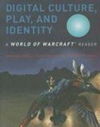 cover of the book Digital Culture, Play, and Identity: A World of Warcraft Reader