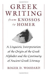 cover of the book Greek Writing from Knossos to Homer: A Linguistic Interpretation of the Origin of the Greek Alphabet and the Continuity of Ancient Greek Literacy