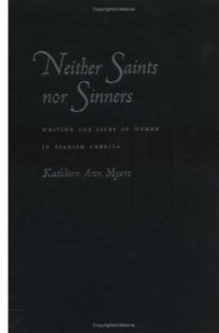 cover of the book Neither Saints Nor Sinners: Writing the Lives of Women in Spanish America