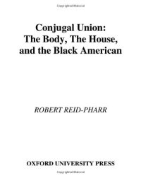 cover of the book Conjugal Union: The Body, the House, and the Black American (Race and American Culture)