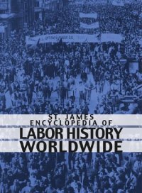 cover of the book St. James Encyclopedia of Labor History Worldwide: Major Events in Labor History and Their Impact