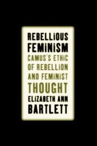 cover of the book Rebellious Feminism: Camus's Ethic of Rebellion and Feminist Thought