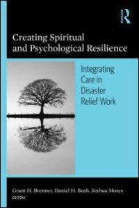 cover of the book Creating Spiritual And Psychological Resilience: Integrated Care In Disaster Relief Work