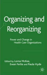 cover of the book Organizing and Reorganizing: Power and Change in Health Care Organizations