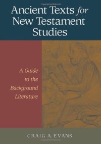 cover of the book Ancient Texts For New Testament Studies: A Guide To The Background Literature