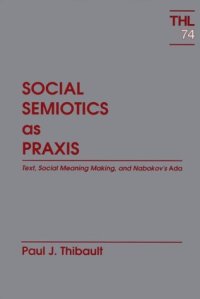 cover of the book Social Semiotics As Praxis: Text, Meaning, and Nabokov's Ada (Theory and History of Literature)