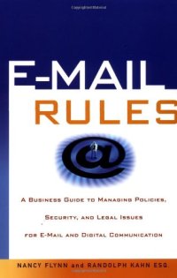 cover of the book E-Mail Rules: A Business Guide to Managing Policies, Security, and Legal Issues for E-Mail and Digital Communication