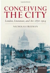 cover of the book Conceiving the City: London, Literature, and Art 1870-1914