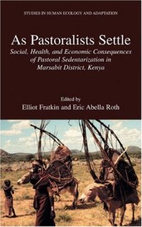 cover of the book As Pastoralists Settle: Social, Health, and Economic Consequences of the Pastoral Sedentarization in Marsabit District, Kenya (Studies in Human Ecology and Adaptation)