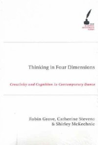 cover of the book Thinking in Four Dimensions: Creativity and Cognition in Contemporary Dance