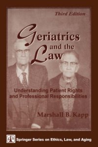 cover of the book Geriatrics and the Law: Understanding Patient Rights and Professional Responsibilities, Third Edition (Springer Series on Ethics, Law and Aging)