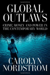 cover of the book Global Outlaws: Crime, Money, and Power in the Contemporary World (California Series in Public Anthropology)